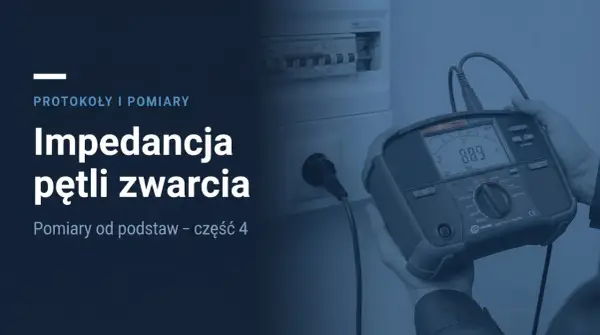 Impedancja pętli zwarcia - jak czytać wynik pomiaru?